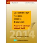 Gyakorlókönyv vizsgára készülő diákoknak Magyar nyelv és irodalom feladatok, tételek VIII. osztályosoknak