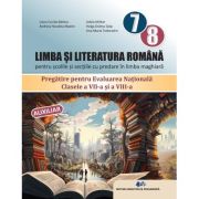 LIMBA ȘI LITERATURA ROMÂNĂ- PENTRU ȘCOLILE ȘI SECȚIILE CU PREDARE ÎN LIMBA MAGHIARĂ-PREGĂTIRE PENTRU EVALUAREA NAȚIONALĂ-Clasele a VII-a și a VIII-a