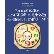 EXTRAORDINARA CĂLĂTORIE A SORANEI ÎN REGATUL FĂRĂ TIMP