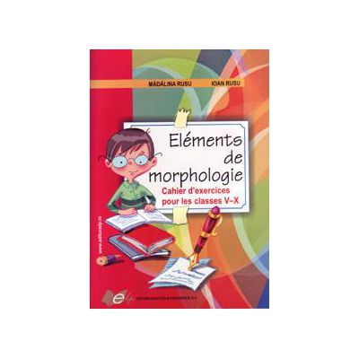 Elements de morphologie-Chaier d&#039;exercices pour les classes 5-10