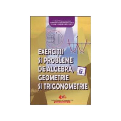 Exerciţii şi probleme de algebră, geometrie şi trigonometrie cls. a IX-a