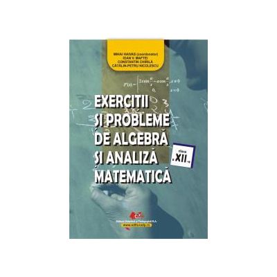 Exerciţii şi probleme de algebră şi analiză matematică, clasa a XII-a