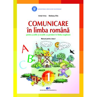 COMUNICARE ÎN LIMBA ROMÂNĂ PENTRU ȘCOLILE ȘI SECTIILE CU PREDARE ÎN LIMBA MAGHIARĂ -Manual pentru clasa I