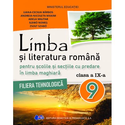 LIMBA ȘI LITERATURA ROMÂNĂ- PENTRU ȘCOLILE ȘI SECȚIILE CU PREDARE ÎN LIMBA MAGHIARĂ-FILIERA TEHNOLOGICĂ-Manual pentru clasa a IX-a