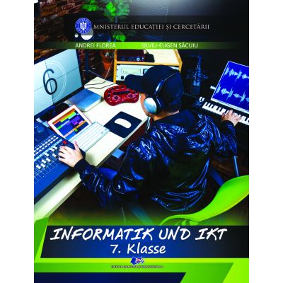 INFORMATICĂ ȘI TIC - Manual în limba germană,
 pentru clasa a VII-a