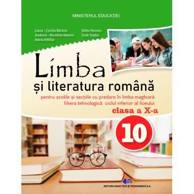 LIMBA ȘI LITERATURA ROMÂNĂ- PENTRU ȘCOLILE ȘI SECȚIILE CU PREDARE ÎN LIMBA MAGHIARĂ-FILIERA TEHNOLOGICĂ-Manual pentru clasa a X-a