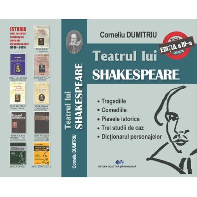 Teatrul lui SHAKESPEARE-Tragediile, Comediile, Piesele istorice, Trei studii de caz, Dicționarul personajelor-EDIȚIA a III-a- adăugită
