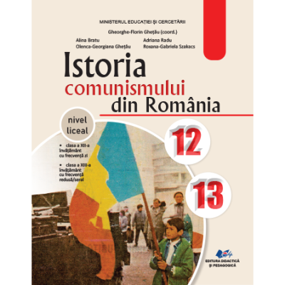 ISTORIA COMUNISMULUI DIN ROMÂNIA-Manual pentru clasele XII-XIII